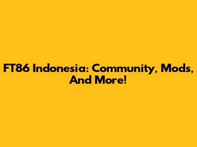 FT86 Indonesia: Community, Mods, And More!