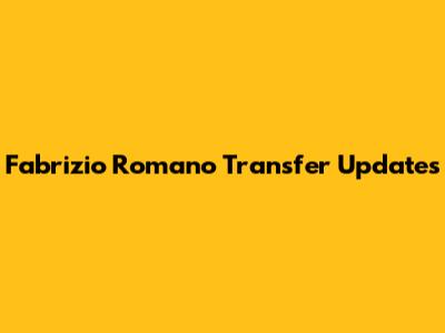 Fabrizio Romano Transfer Updates