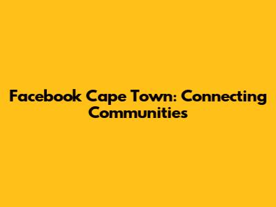 Facebook Cape Town: Connecting Communities