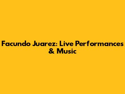 Facundo Juarez: Live Performances & Music