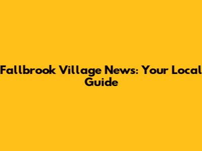 Fallbrook Village News: Your Local Guide