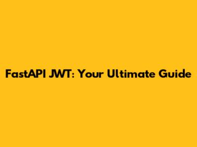 FastAPI JWT: Your Ultimate Guide