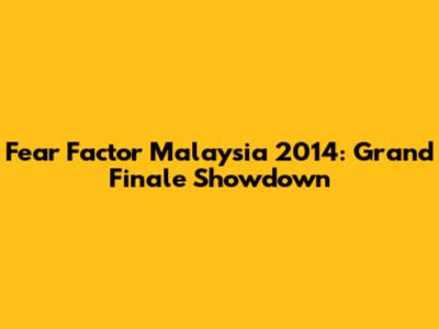 Fear Factor Malaysia 2014: Grand Finale Showdown