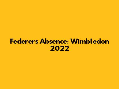 Federer's Absence: Wimbledon 2022