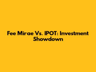 Fee Mirae Vs. IPOT: Investment Showdown