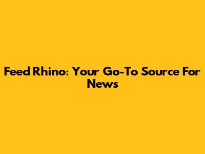 Feed Rhino: Your Go-To Source For News