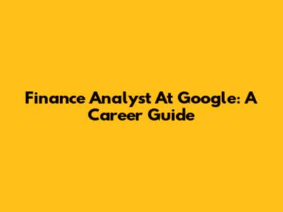 Finance Analyst At Google: A Career Guide
