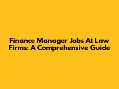 Finance Manager Jobs At Law Firms: A Comprehensive Guide