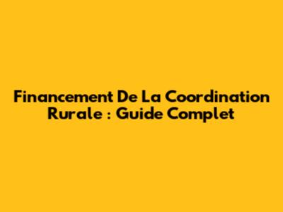 Financement De La Coordination Rurale : Guide Complet
