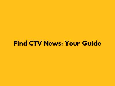 Find CTV News: Your Guide