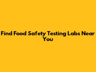 Find Food Safety Testing Labs Near You