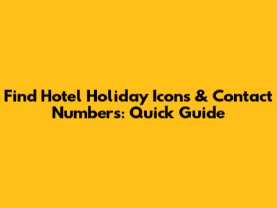Find Hotel Holiday Icons & Contact Numbers: Quick Guide
