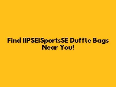 Find IIPSEISportsSE Duffle Bags Near You!