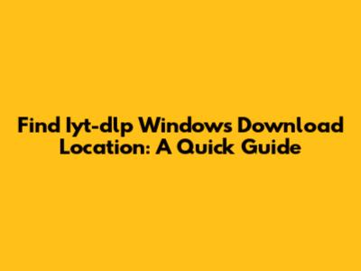 Find Iyt-dlp Windows Download Location: A Quick Guide