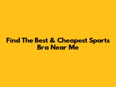 Find The Best & Cheapest Sports Bra Near Me