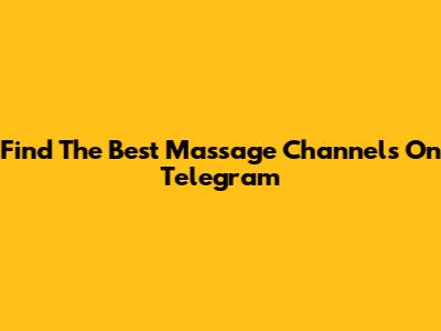 Find The Best Massage Channels On Telegram