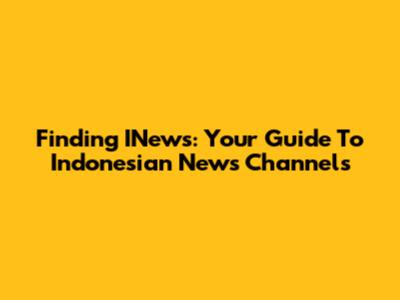 Finding INews: Your Guide To Indonesian News Channels