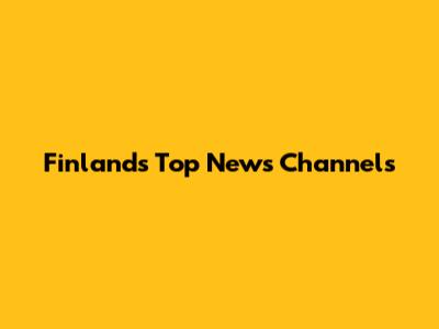 Finland's Top News Channels
