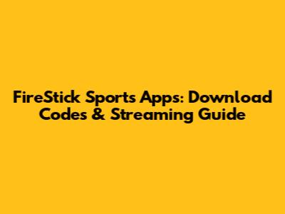 FireStick Sports Apps: Download Codes & Streaming Guide