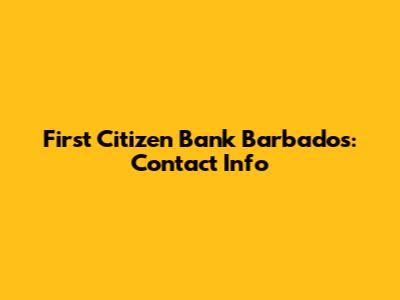 First Citizen Bank Barbados: Contact Info