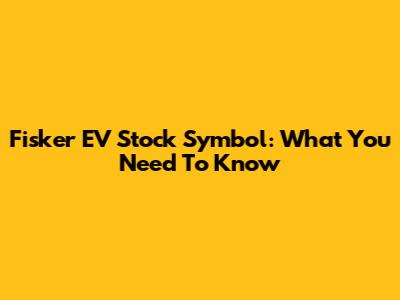 Fisker EV Stock Symbol: What You Need To Know