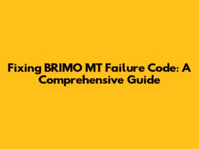 Fixing BRIMO MT Failure Code: A Comprehensive Guide