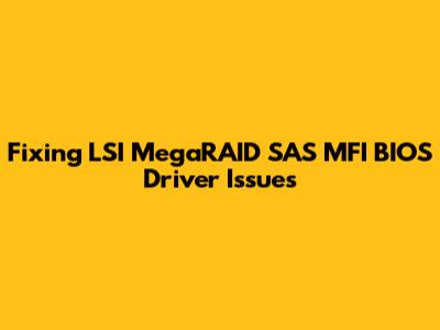 Fixing LSI MegaRAID SAS MFI BIOS Driver Issues