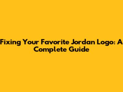 Fixing Your Favorite Jordan Logo: A Complete Guide