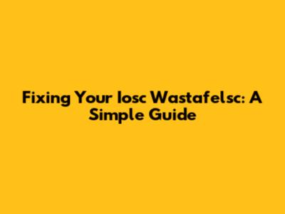 Fixing Your Iosc Wastafelsc: A Simple Guide
