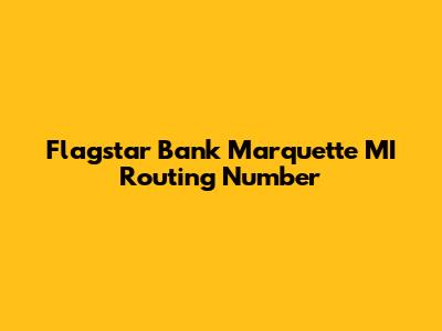 Flagstar Bank Marquette MI Routing Number