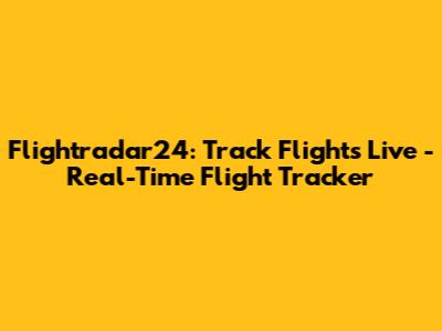 Flightradar24: Track Flights Live - Real-Time Flight Tracker