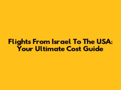 Flights From Israel To The USA: Your Ultimate Cost Guide