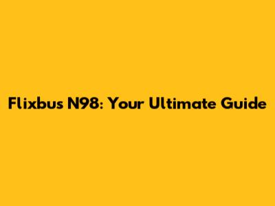 Flixbus N98: Your Ultimate Guide