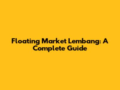 Floating Market Lembang: A Complete Guide