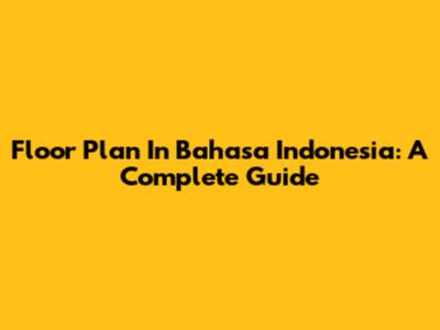 Floor Plan In Bahasa Indonesia: A Complete Guide