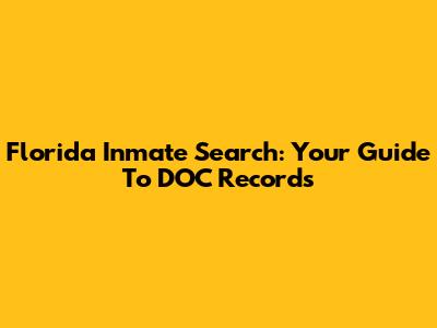 Florida Inmate Search: Your Guide To DOC Records