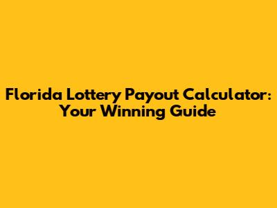 Florida Lottery Payout Calculator: Your Winning Guide