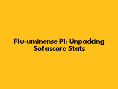 Flu-uminense PI: Unpacking Sofascore Stats