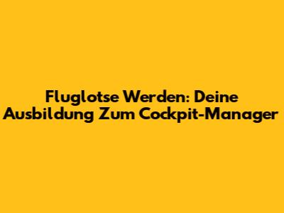 Fluglotse Werden: Deine Ausbildung Zum Cockpit-Manager