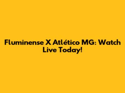 Fluminense X Atlético MG: Watch Live Today!