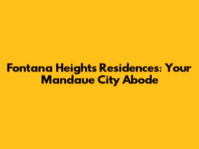 Fontana Heights Residences: Your Mandaue City Abode