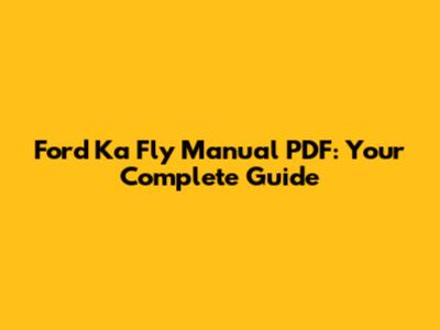 Ford Ka Fly Manual PDF: Your Complete Guide