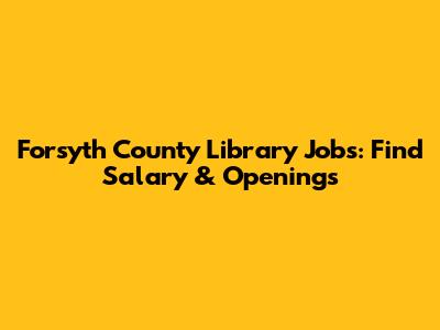 Forsyth County Library Jobs: Find Salary & Openings
