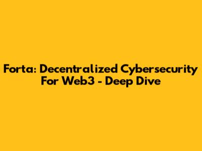 Forta: Decentralized Cybersecurity For Web3 - Deep Dive