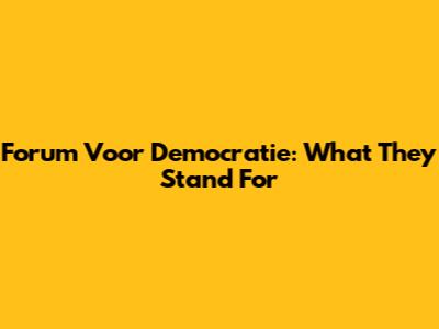 Forum Voor Democratie: What They Stand For