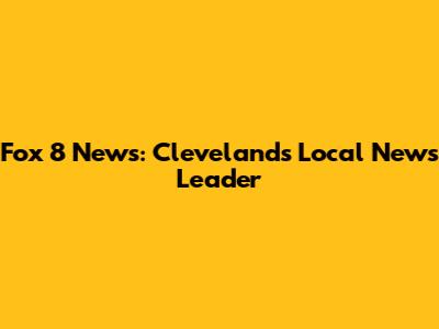 Fox 8 News: Cleveland's Local News Leader