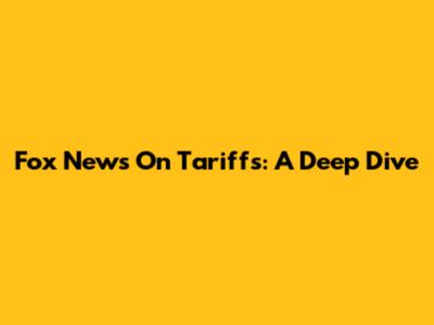 Fox News On Tariffs: A Deep Dive