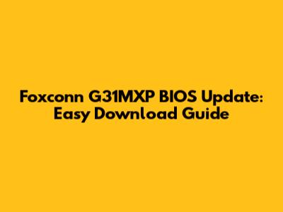 Foxconn G31MXP BIOS Update: Easy Download Guide