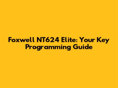 Foxwell NT624 Elite: Your Key Programming Guide