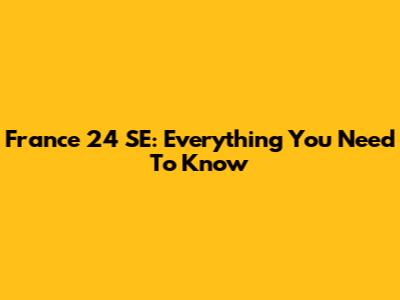 France 24 SE: Everything You Need To Know